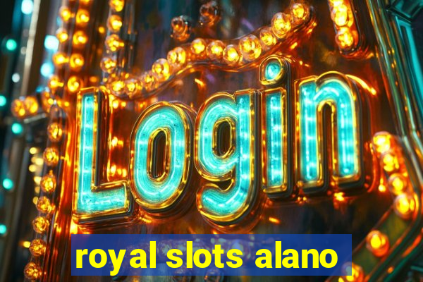 royal slots alano